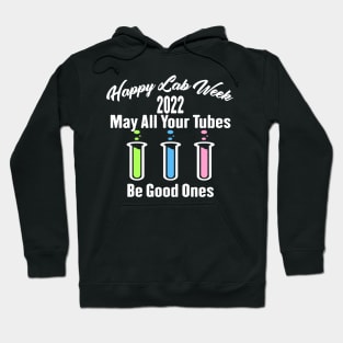 Happy Lab Week 2022 May All Your Tubes Be Good Ones Funny Laboratory Chemist Science Hoodie